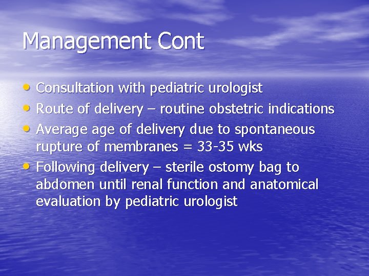 Management Cont • Consultation with pediatric urologist • Route of delivery – routine obstetric