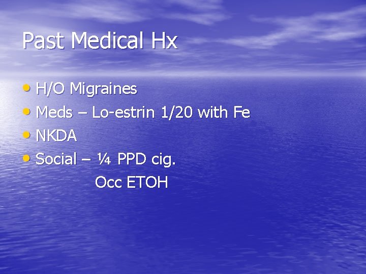 Past Medical Hx • H/O Migraines • Meds – Lo-estrin 1/20 with Fe •