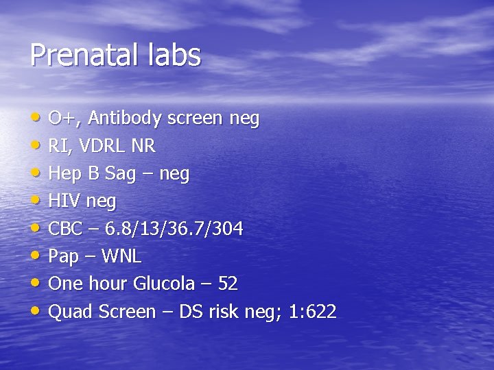 Prenatal labs • O+, Antibody screen neg • RI, VDRL NR • Hep B
