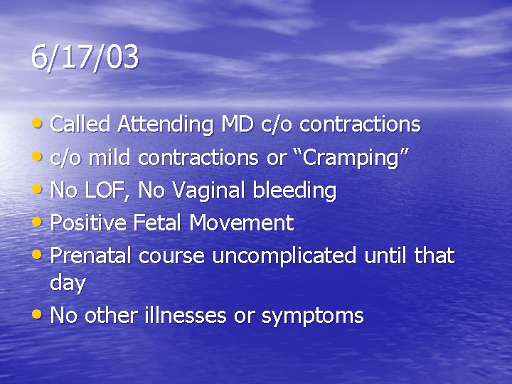 6/17/03 • Called Attending MD c/o contractions • c/o mild contractions or “Cramping” •