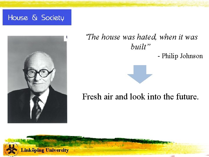 “The house was hated, when it was built” - Philip Johnson Fresh air and