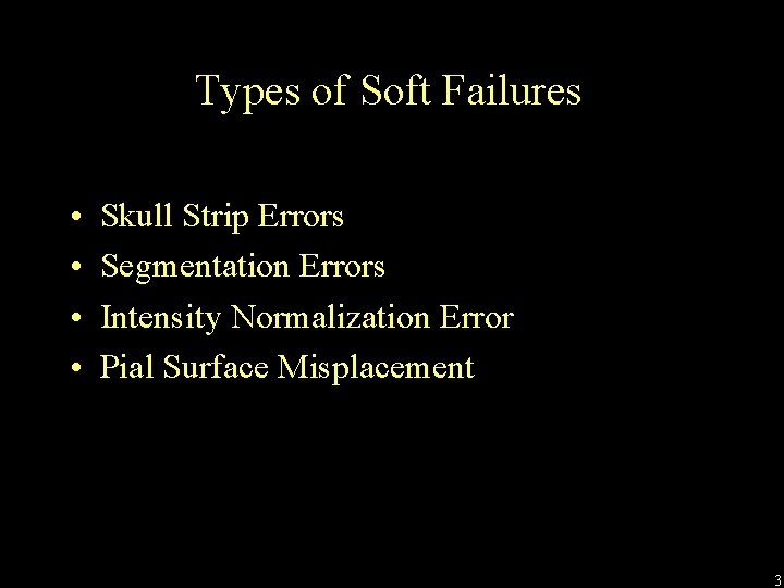 Types of Soft Failures • • Skull Strip Errors Segmentation Errors Intensity Normalization Error