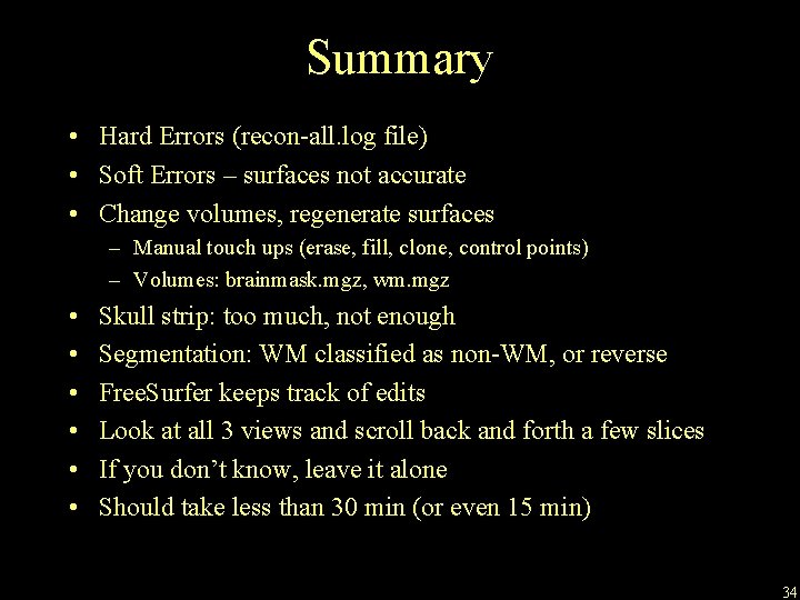 Summary • Hard Errors (recon-all. log file) • Soft Errors – surfaces not accurate