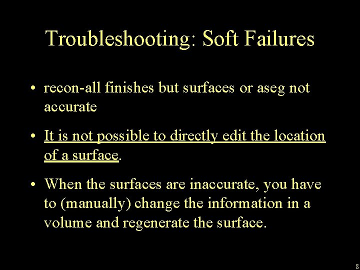 Troubleshooting: Soft Failures • recon-all finishes but surfaces or aseg not accurate • It