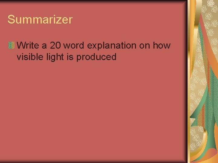 Summarizer Write a 20 word explanation on how visible light is produced Summarizer Write a 20 word explanation on how visible light is produced