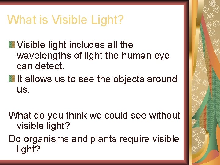 What is Visible Light? Visible light includes all the wavelengths of light the human