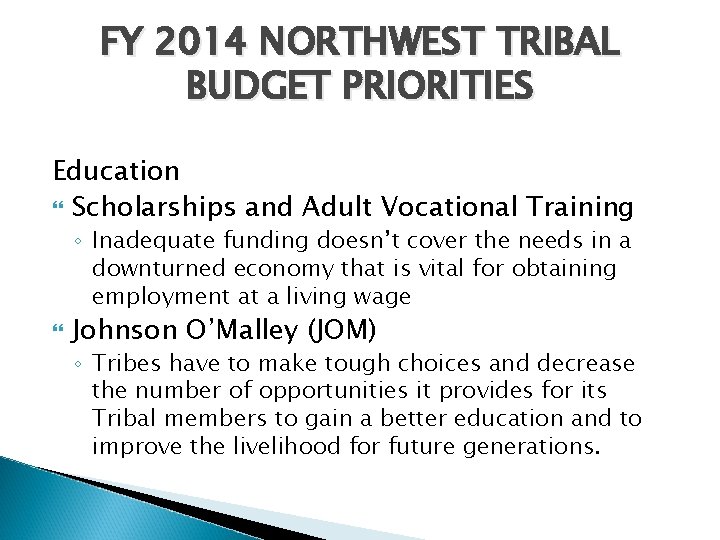 FY 2014 NORTHWEST TRIBAL BUDGET PRIORITIES Education Scholarships and Adult Vocational Training ◦ Inadequate