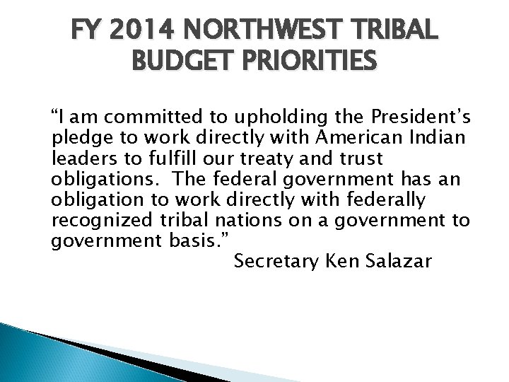 FY 2014 NORTHWEST TRIBAL BUDGET PRIORITIES “I am committed to upholding the President’s pledge