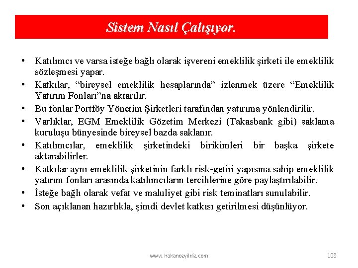 Sistem Nasıl Çalışıyor. • Katılımcı ve varsa isteğe bağlı olarak işvereni emeklilik şirketi ile