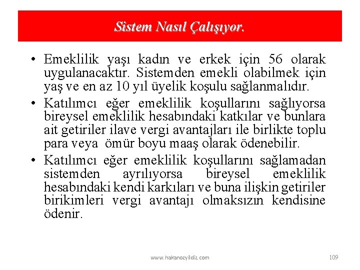 Sistem Nasıl Çalışıyor. • Emeklilik yaşı kadın ve erkek için 56 olarak uygulanacaktır. Sistemden