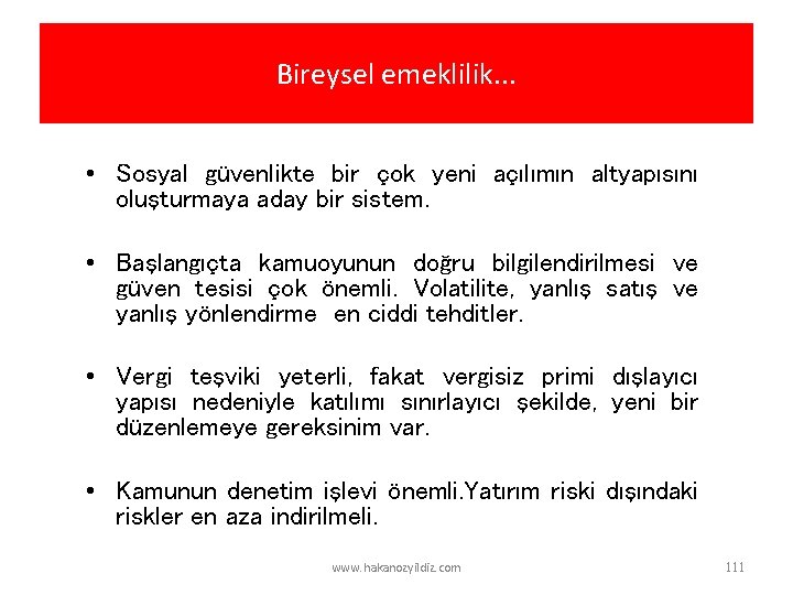 Bireysel emeklilik. . . • Sosyal güvenlikte bir çok yeni açılımın altyapısını oluşturmaya aday