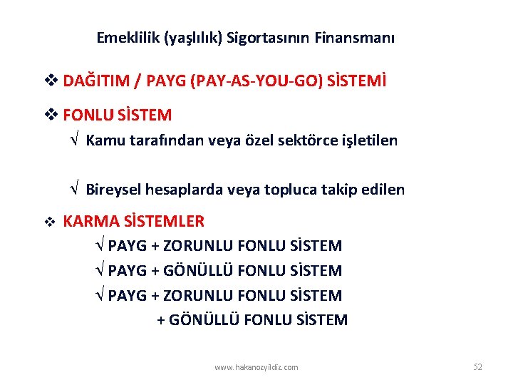 Emeklilik (yaşlılık) Sigortasının Finansmanı v DAĞITIM / PAYG (PAY-AS-YOU-GO) SİSTEMİ v FONLU SİSTEM Ö