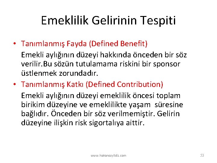 Emeklilik Gelirinin Tespiti • Tanımlanmış Fayda (Defined Benefit) Emekli aylığının düzeyi hakkında önceden bir