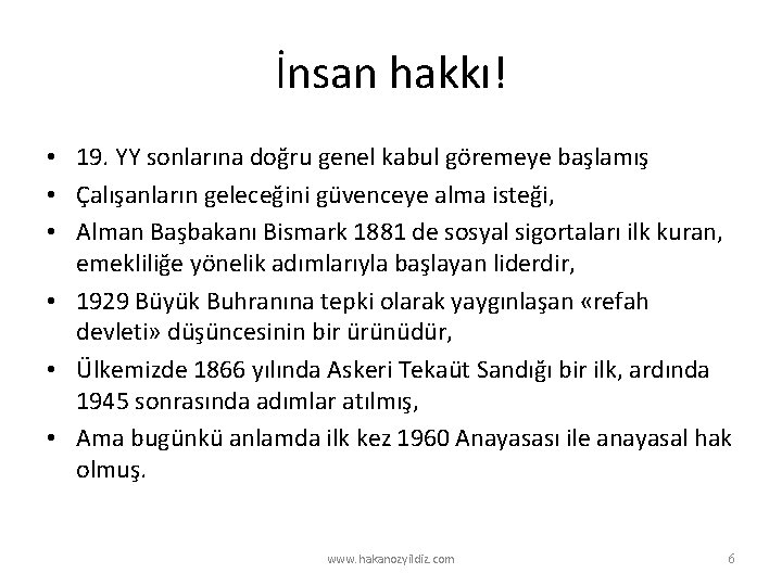 İnsan hakkı! • 19. YY sonlarına doğru genel kabul göremeye başlamış • Çalışanların geleceğini