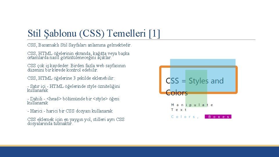 Stil Şablonu (CSS) Temelleri [1] CSS, Basamaklı Stil Sayfaları anlamına gelmektedir. CSS, HTML öğelerinin