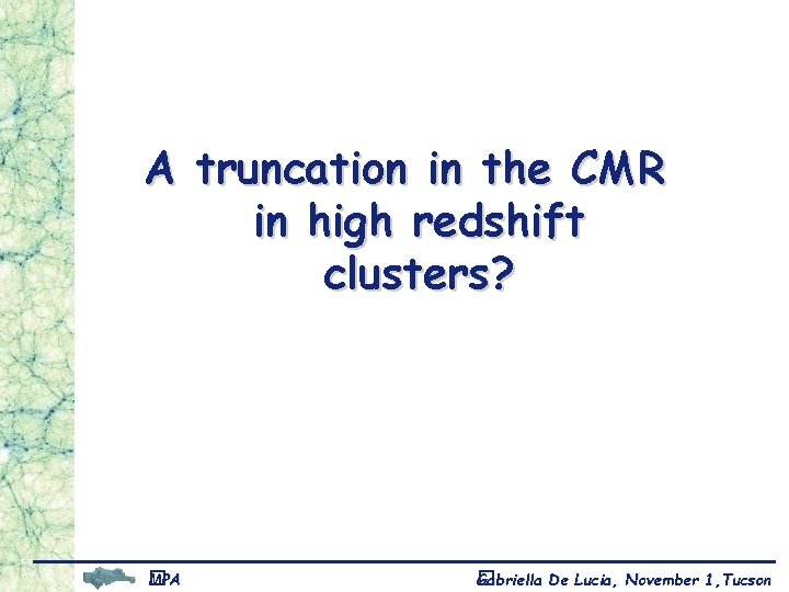 A truncation in the CMR in high redshift clusters? MPA � MPA Gabriella �