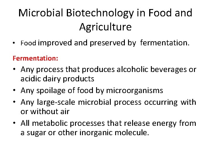 Microbial Biotechnology in Food and Agriculture • Food improved and preserved by fermentation. Fermentation: