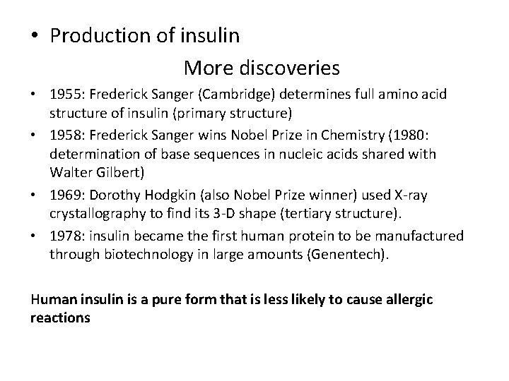  • Production of insulin More discoveries • 1955: Frederick Sanger (Cambridge) determines full