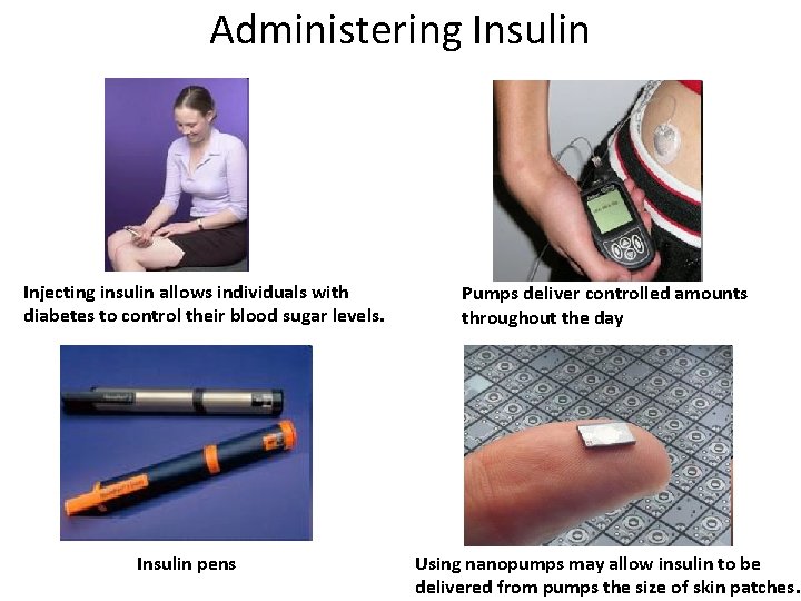 Administering Insulin Injecting insulin allows individuals with diabetes to control their blood sugar levels.