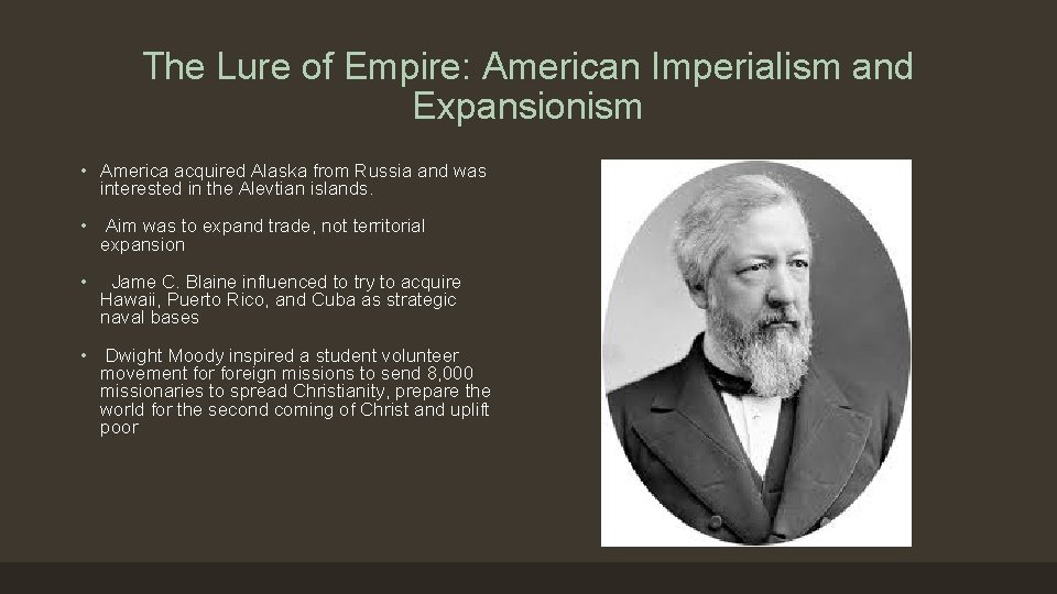 The Lure of Empire: American Imperialism and Expansionism • America acquired Alaska from Russia