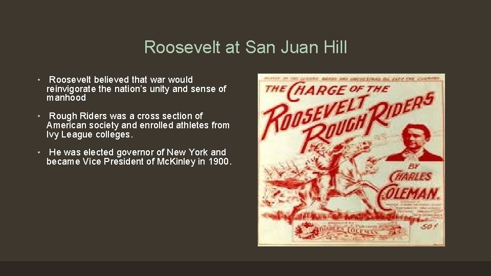 Roosevelt at San Juan Hill • Roosevelt believed that war would reinvigorate the nation’s