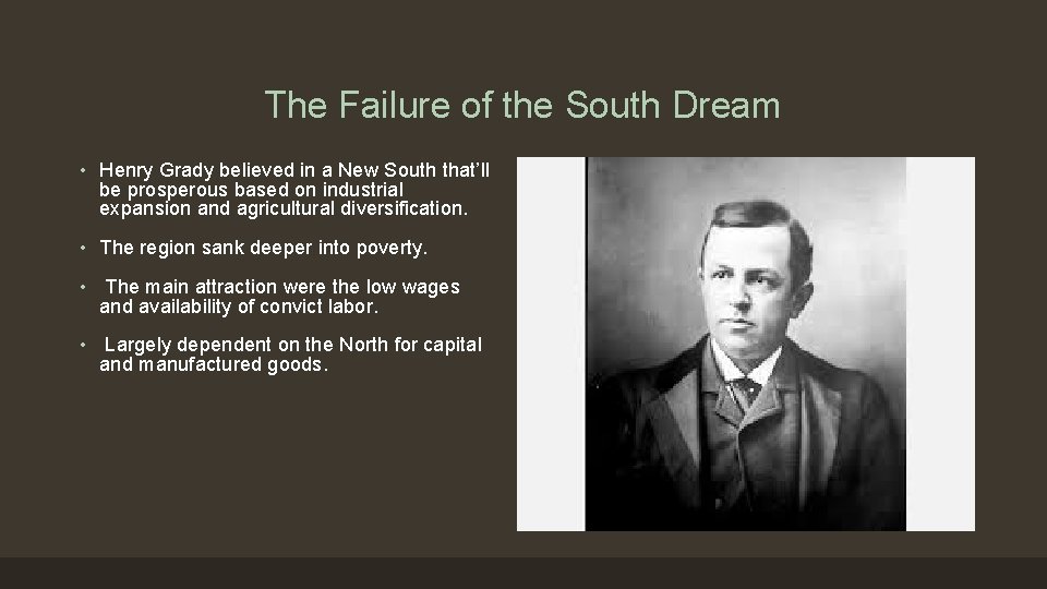 The Failure of the South Dream • Henry Grady believed in a New South