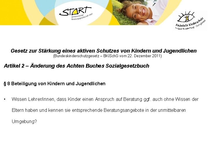 Gesetz zur Stärkung eines aktiven Schutzes von Kindern und Jugendlichen (Bundeskinderschutzgesetz – BKi. Sch.