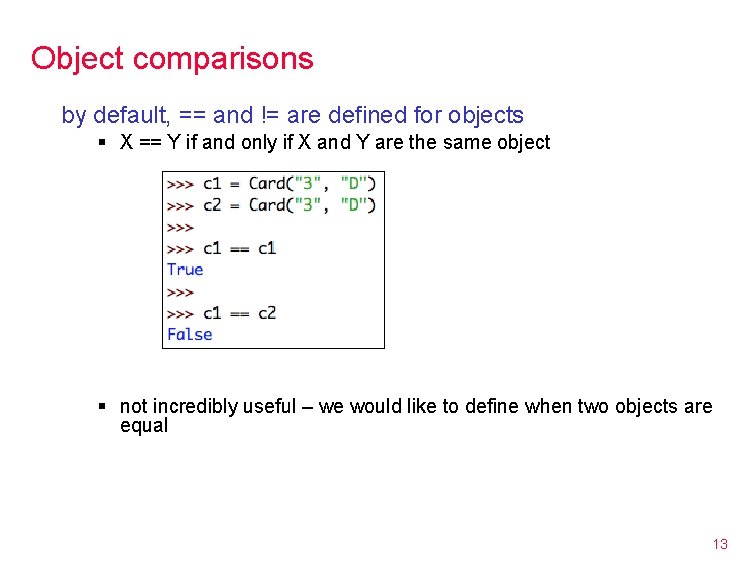 Object comparisons by default, == and != are defined for objects § X ==