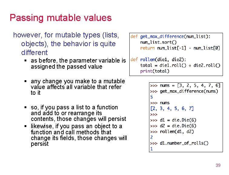 Passing mutable values however, for mutable types (lists, objects), the behavior is quite different