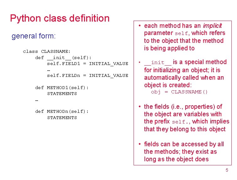 Python class definition general form: class CLASSNAME: def __init__(self): self. FIELD 1 = INITIAL_VALUE