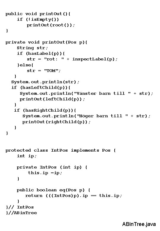 public void print. Out(){ if (!is. Empty()) print. Out(root()); } private void print. Out(Pos