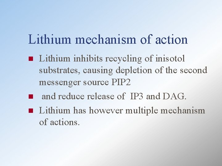 Lithium mechanism of action n Lithium inhibits recycling of inisotol substrates, causing depletion of