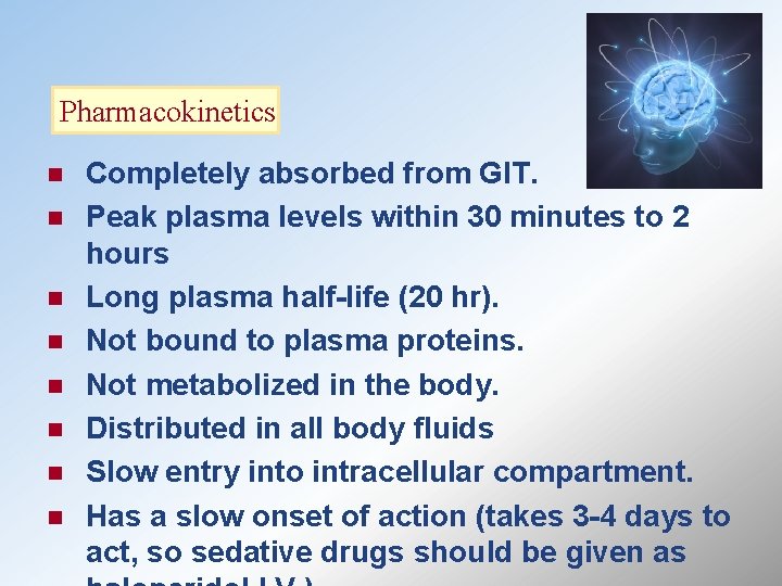 Pharmacokinetics n n n n Completely absorbed from GIT. Peak plasma levels within 30