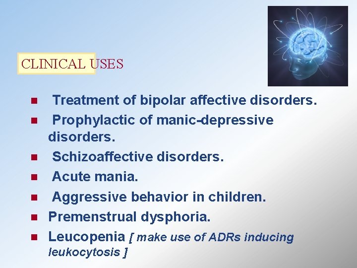 CLINICAL USES n n n n Treatment of bipolar affective disorders. Prophylactic of manic-depressive