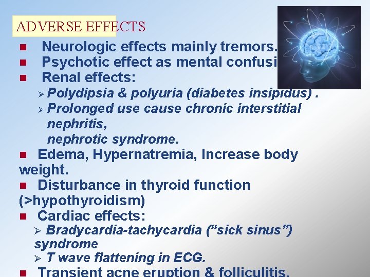 ADVERSE EFFECTS n Neurologic effects mainly tremors. n Psychotic effect as mental confusion. n