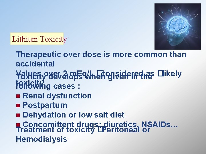 Lithium Toxicity Therapeutic over dose is more common than accidental Values 2 m. Eq/L