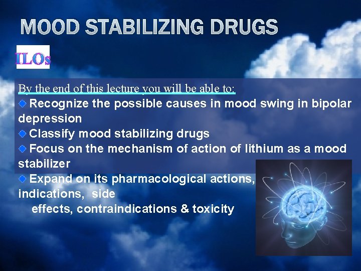 MOOD STABILIZING DRUGS ILOs By the end of this lecture you will be able