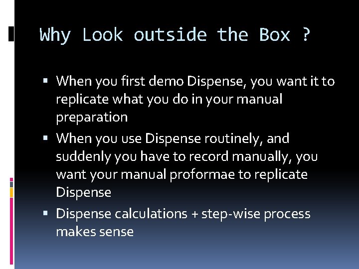 Why Look outside the Box ? When you first demo Dispense, you want it