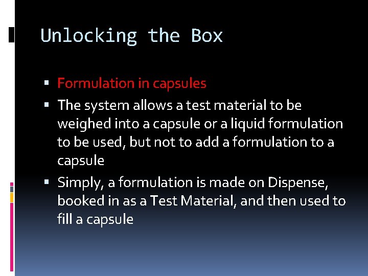 Unlocking the Box Formulation in capsules The system allows a test material to be