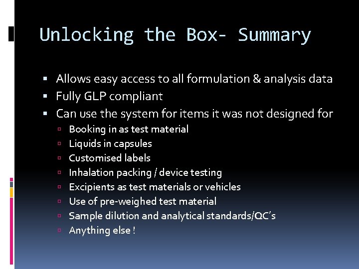 Unlocking the Box- Summary Allows easy access to all formulation & analysis data Fully