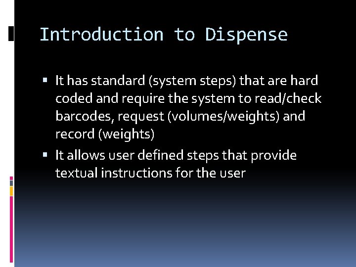 Introduction to Dispense It has standard (system steps) that are hard coded and require