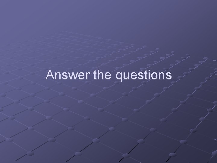 Answer the questions 