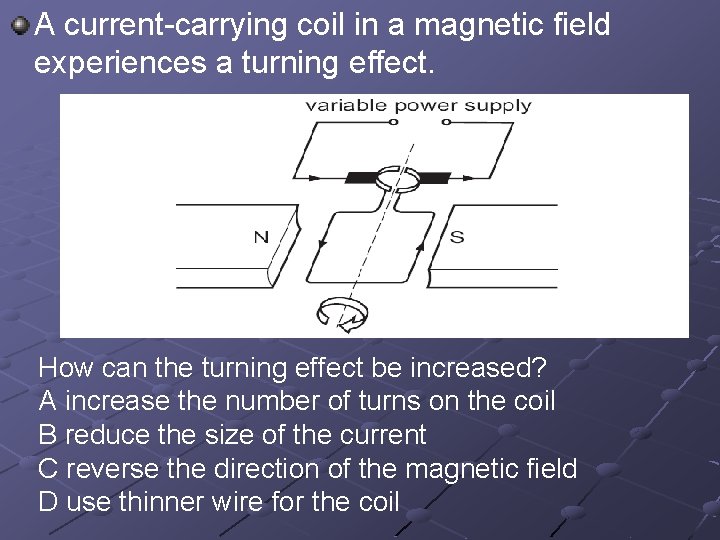 A current-carrying coil in a magnetic field experiences a turning effect. How can the