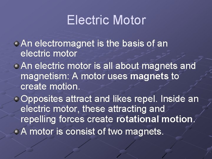 Electric Motor An electromagnet is the basis of an electric motor An electric motor