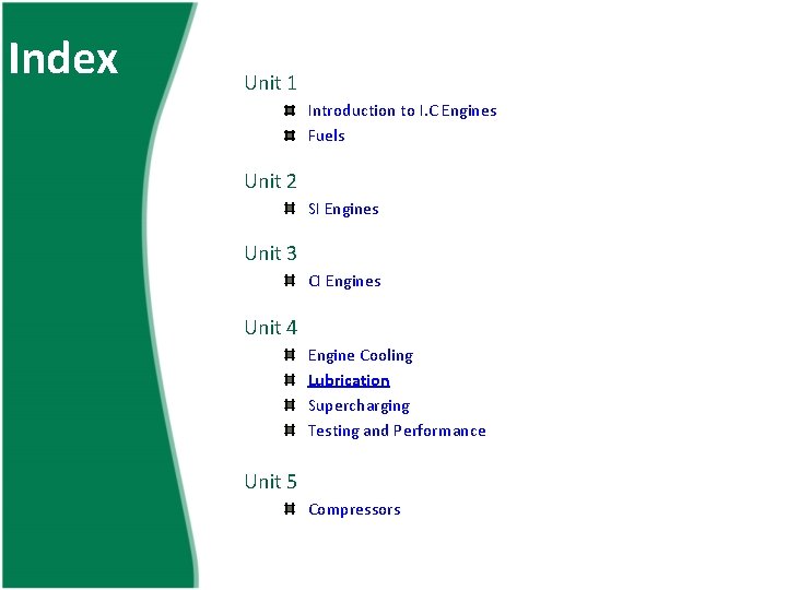 Index Unit 1 Introduction to I. C Engines Fuels Unit 2 SI Engines Unit