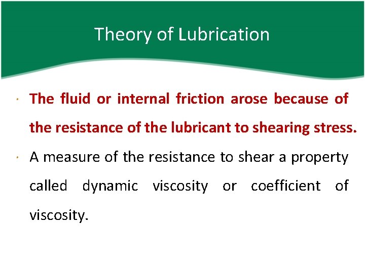 Theory of Lubrication The fluid or internal friction arose because of the resistance of