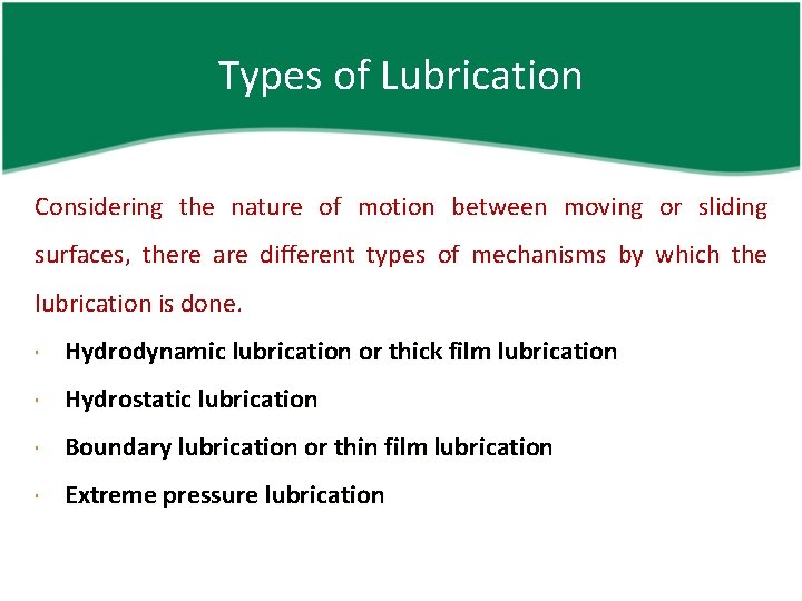 Types of Lubrication Considering the nature of motion between moving or sliding surfaces, there