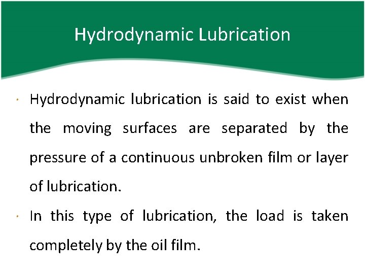 Hydrodynamic Lubrication Hydrodynamic lubrication is said to exist when the moving surfaces are separated