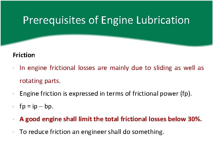 Prerequisites of Engine Lubrication Friction In engine frictional losses are mainly due to sliding