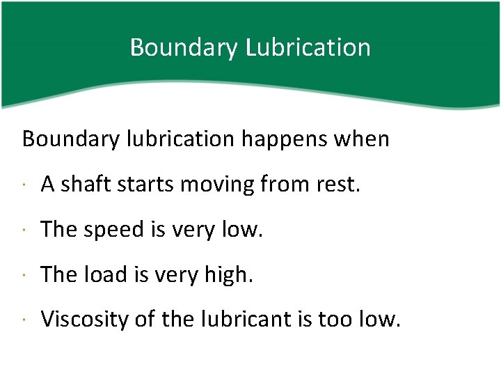 Boundary Lubrication Boundary lubrication happens when A shaft starts moving from rest. The speed